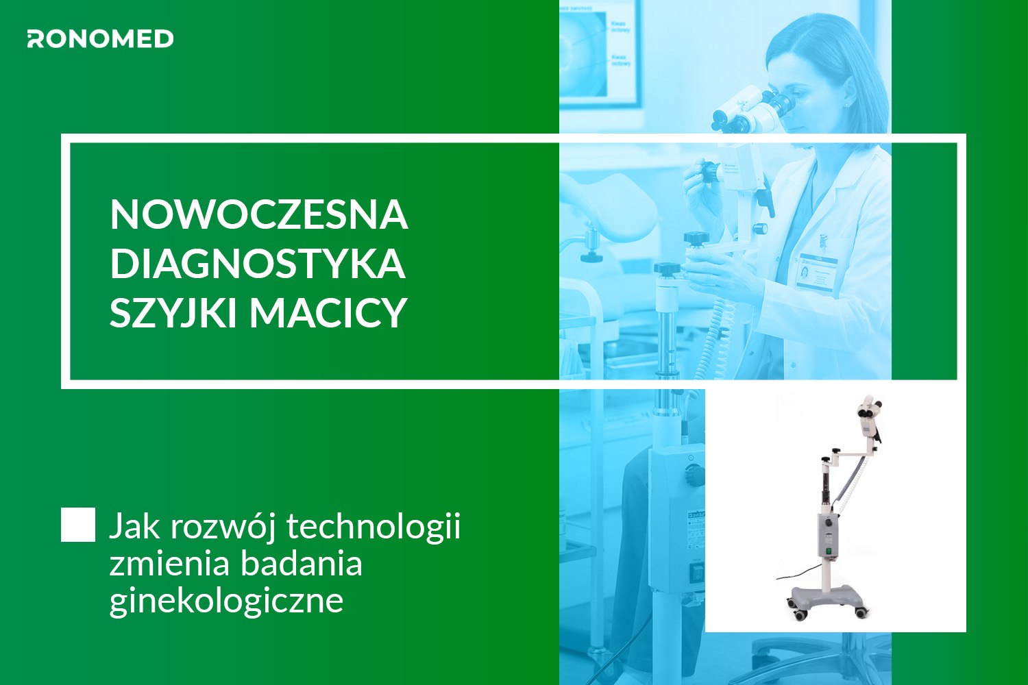 Nowoczesna diagnostyka szyjki macicy – jak rozwój technologii zmienia badania ginekologiczne
