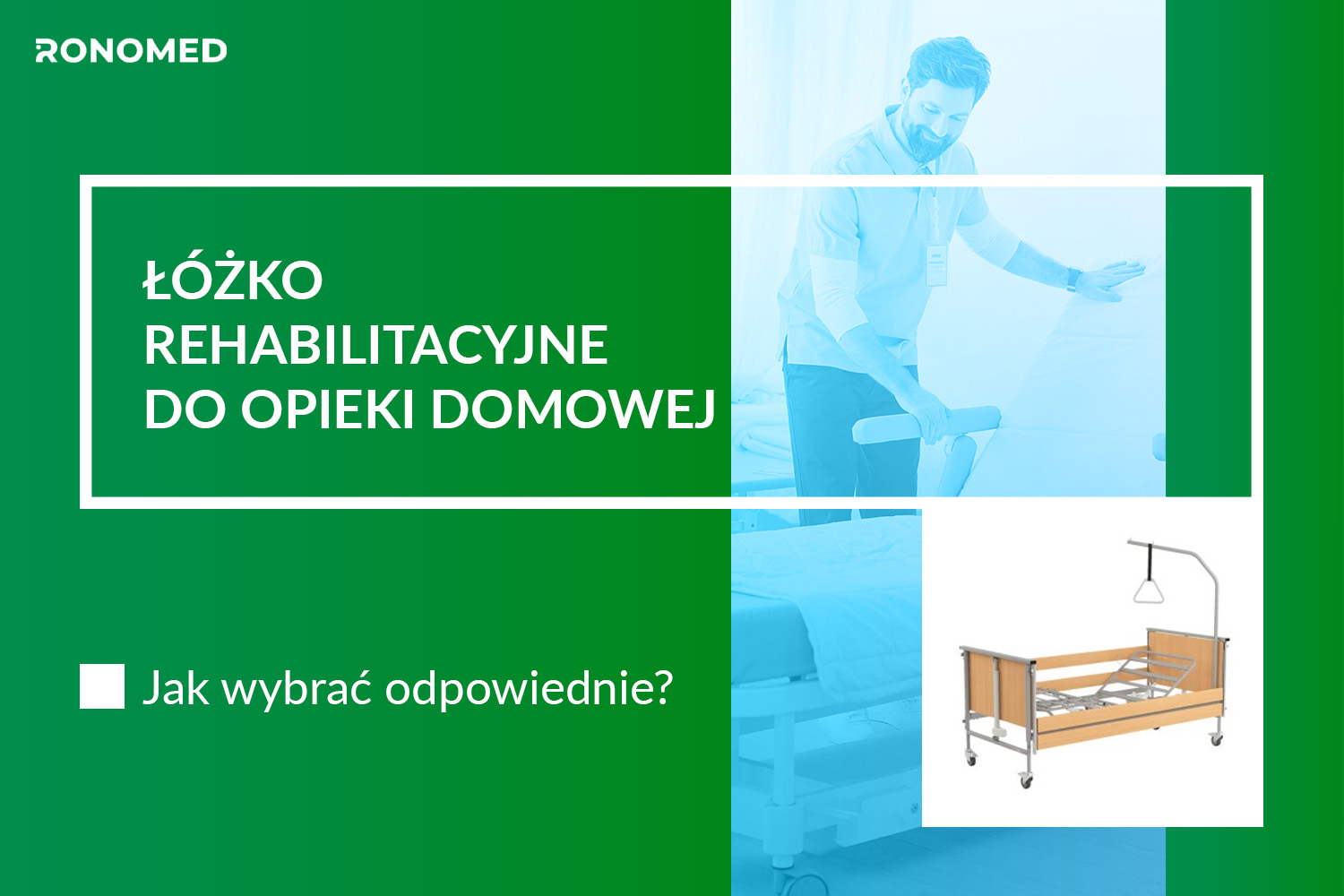 Jak wybrać odpowiednie łóżko rehabilitacyjne do opieki domowej