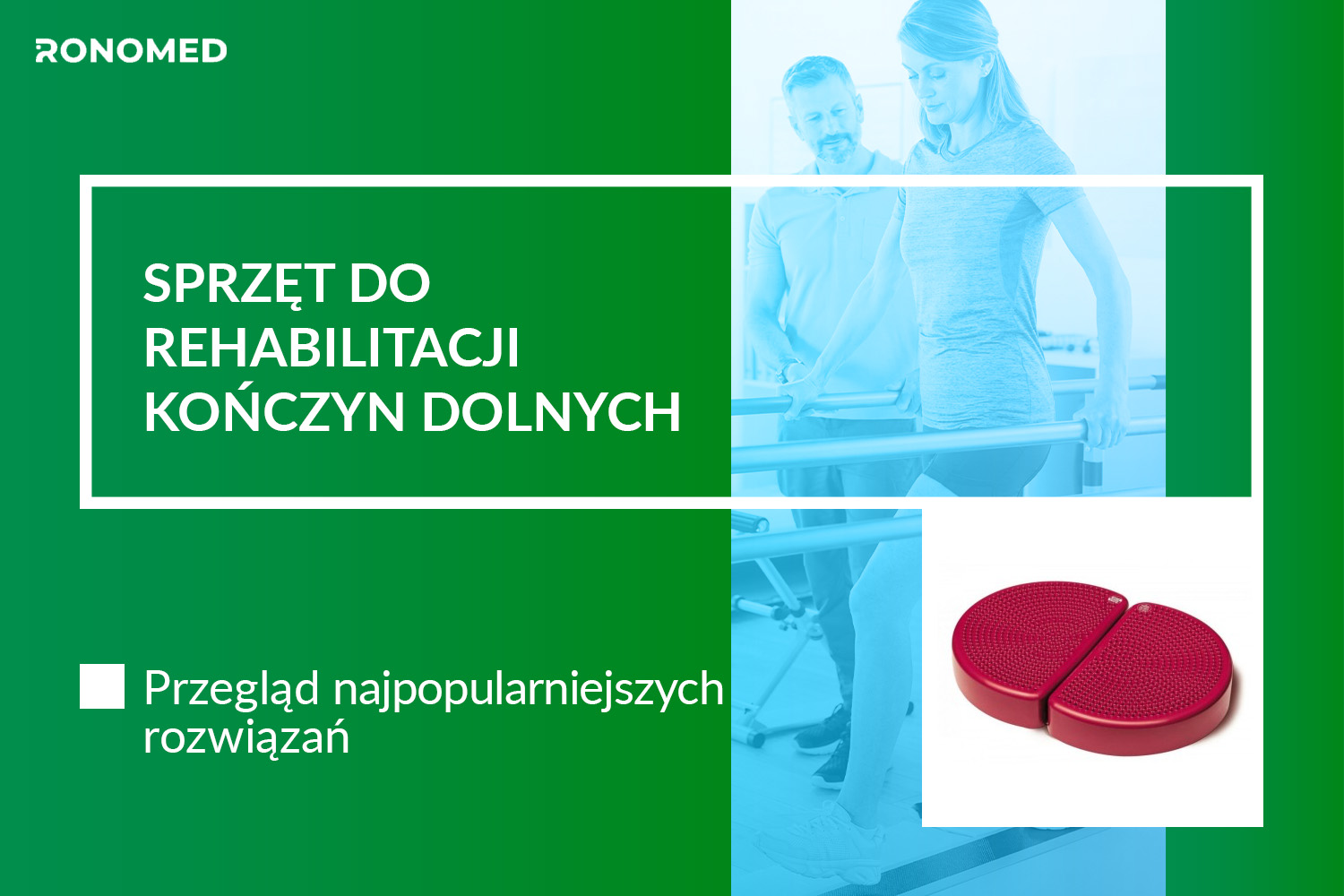Sprzęt do rehabilitacji kończyn dolnych - przegląd najpopularniejszych rozwiązań