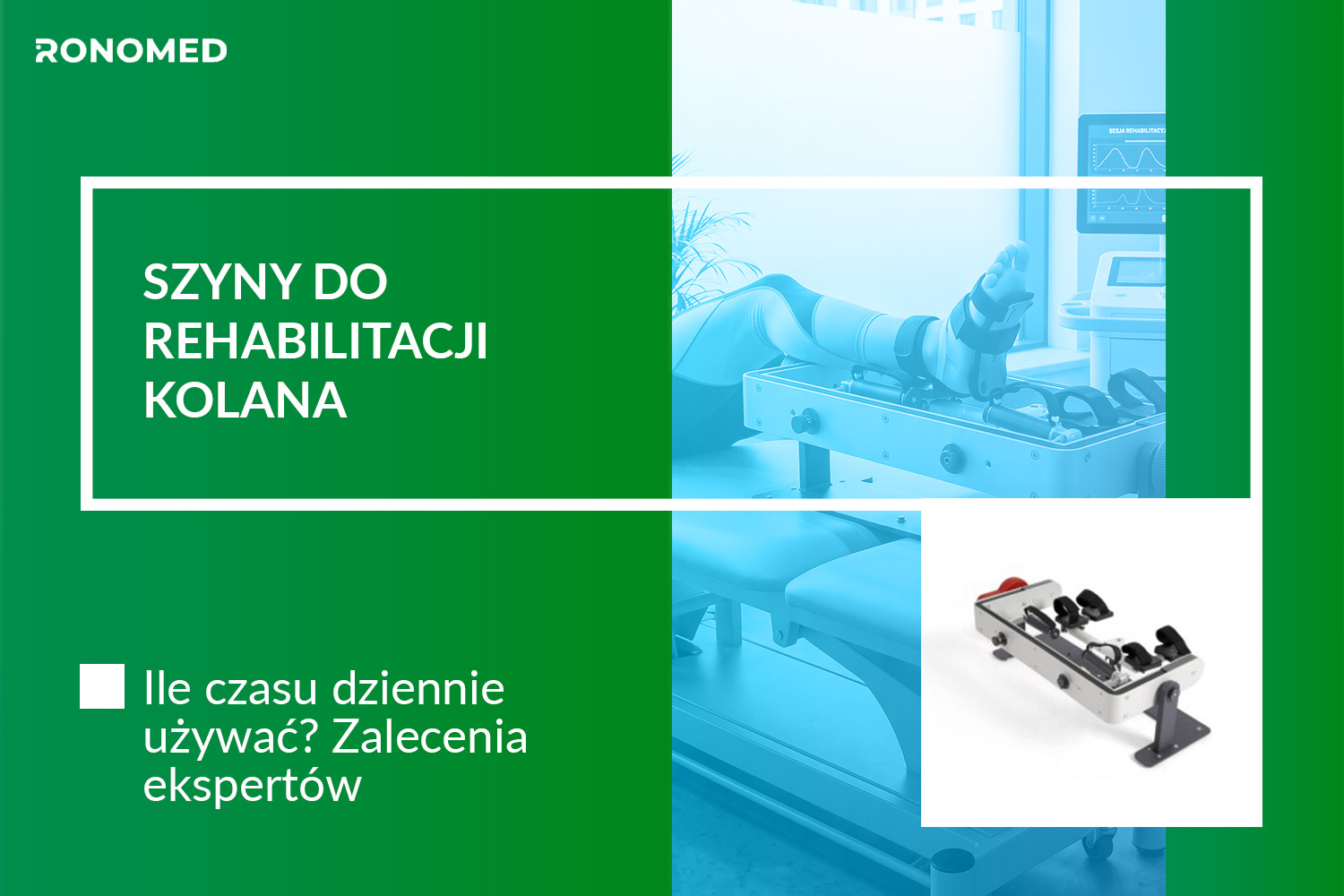 Ile czasu dziennie używać szyny do rehabilitacji kolana? Zasady bezpiecznego stosowania CPM