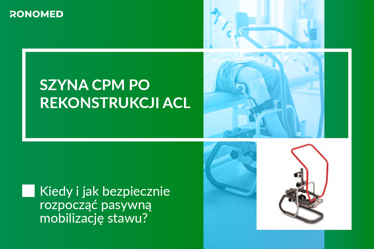 Szyna CPM po rekonstrukcji ACL. Kiedy i jak bezpiecznie rozpocząć pasywną mobilizację stawu?