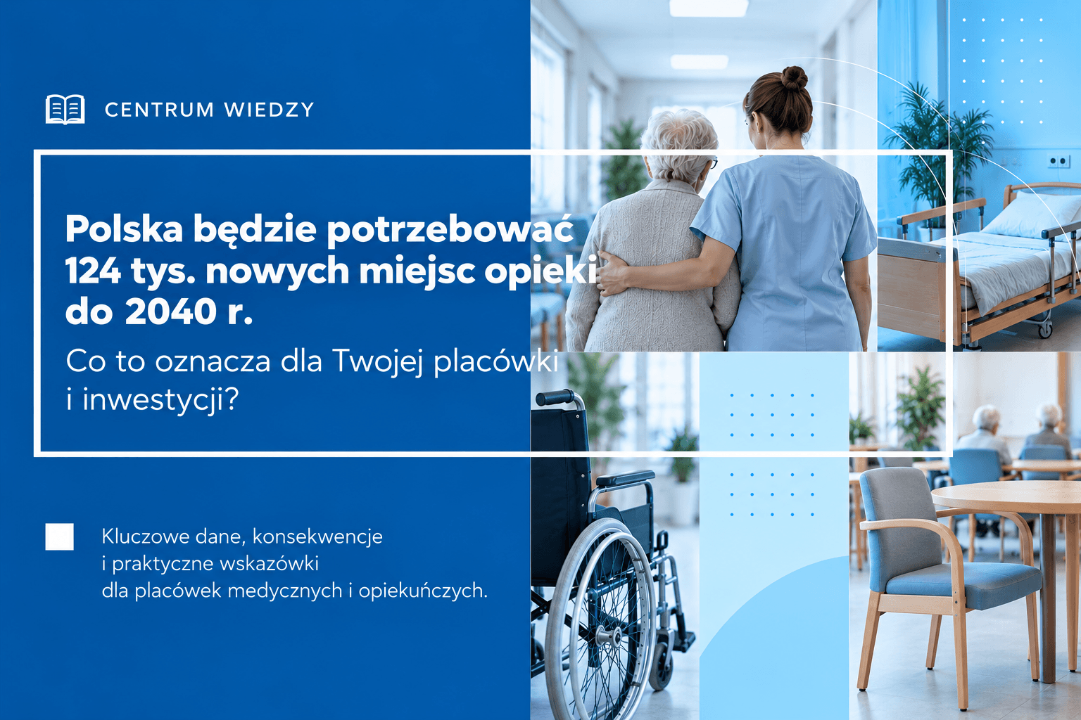 Polska będzie potrzebować 124 tys. nowych miejsc opieki do 2040 r. Co to oznacza dla Twojej placówki i inwestycji?