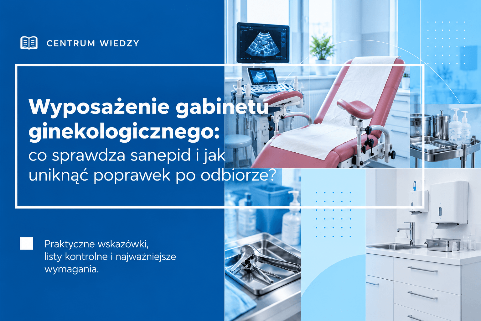 Wyposażenie gabinetu ginekologicznego: co sprawdza sanepid i jak uniknąć poprawek po odbiorze?